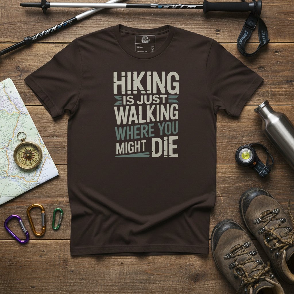 Dark brown hiking T-shirt with white "HIKING IS JUST WALKING WHERE YOU MIGHT DIE" print