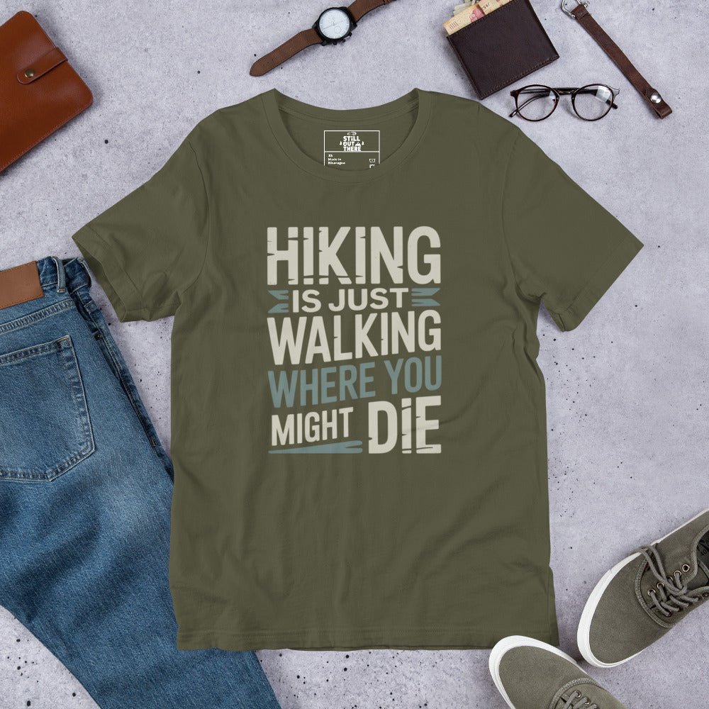 Olive green hiking T-shirt with large white "HIKING IS JUST WALKING WHERE YOU MIGHT DIE"