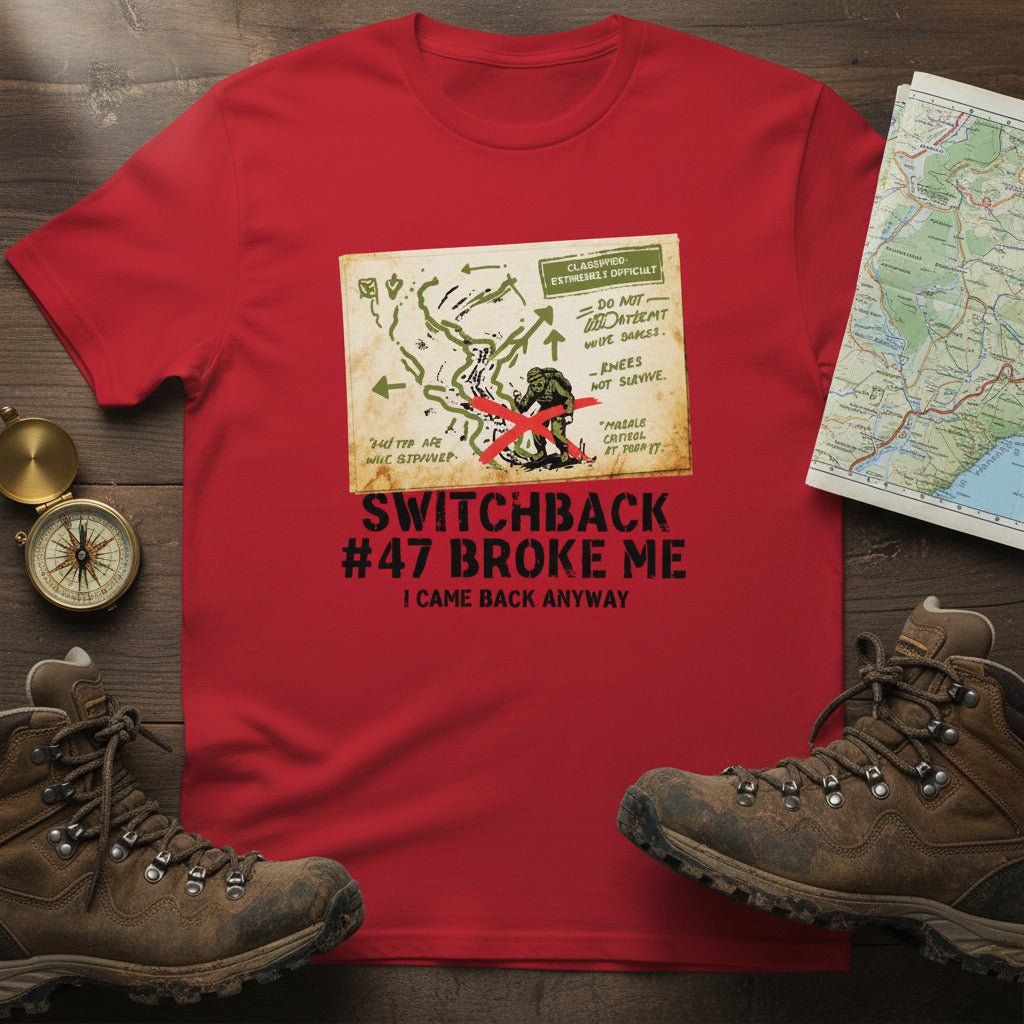 Switchback 47 Broke Me. I Came Back Anyway Hiking T-Shirt - Still Out There