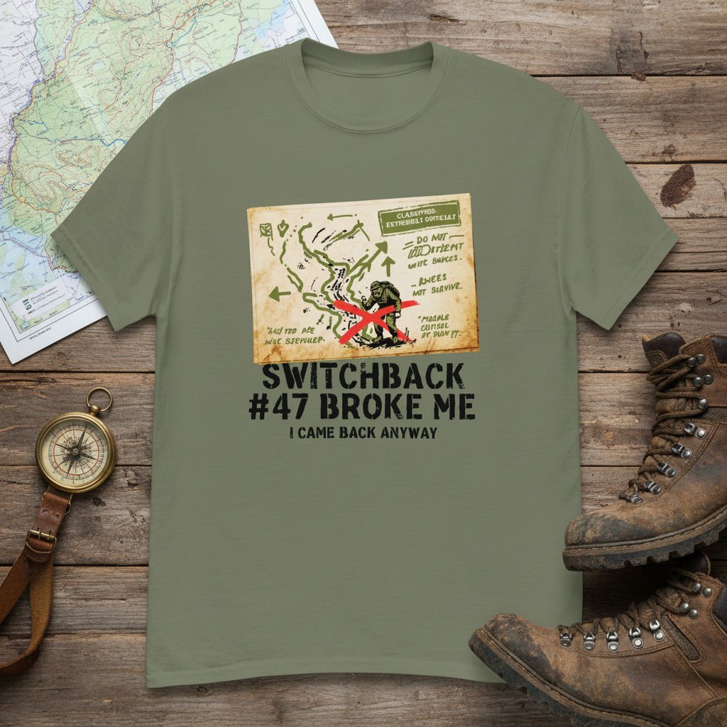 Switchback 47 Broke Me. I Came Back Anyway Hiking T-Shirt - Still Out There
