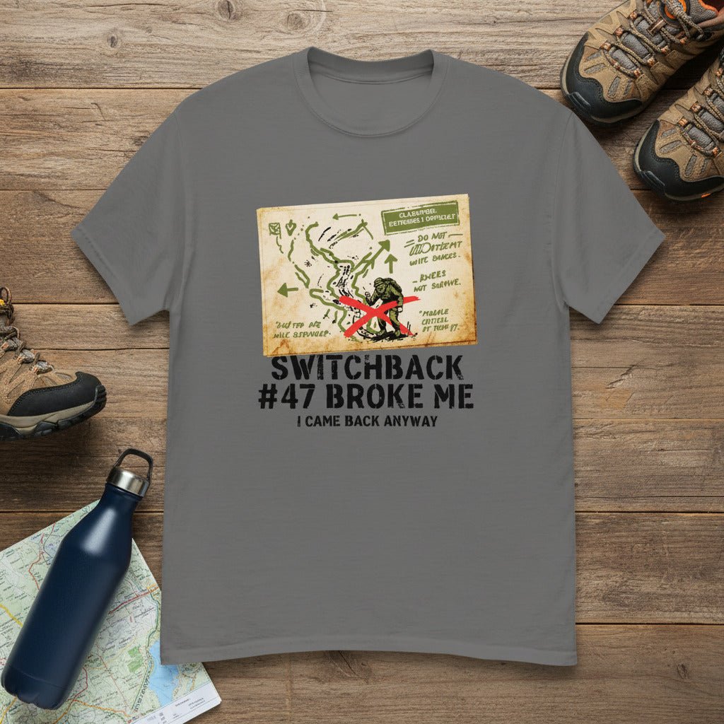 Switchback 47 Broke Me. I Came Back Anyway Hiking T-Shirt - Still Out There