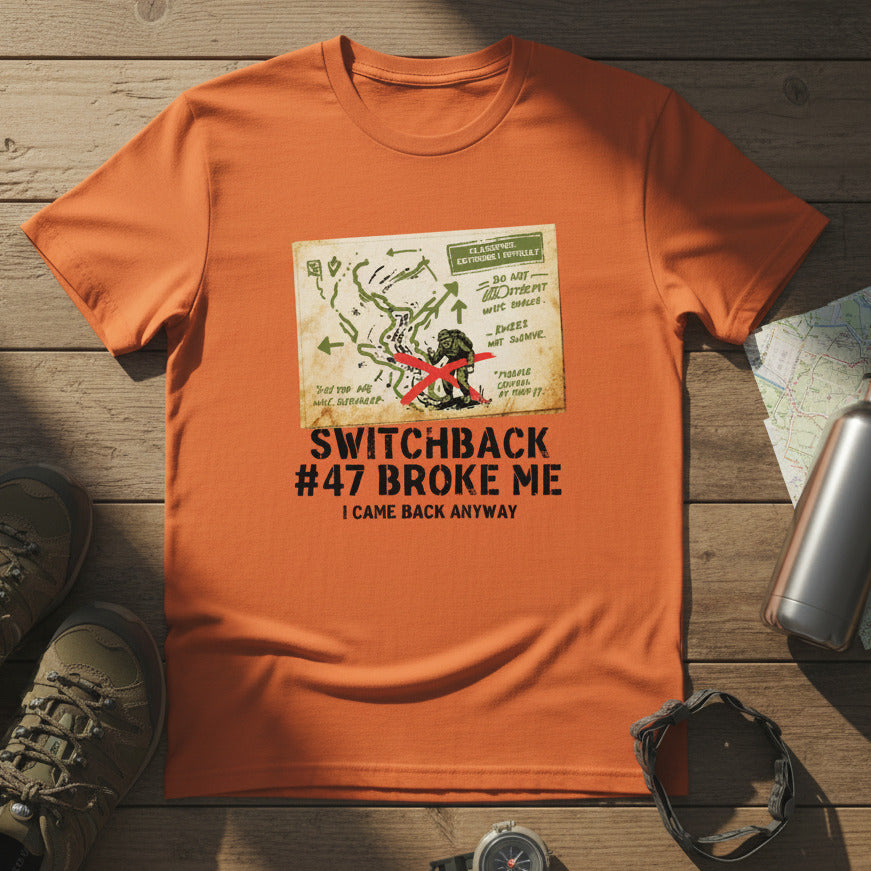 Switchback #47 Broke Me. I Came Back Anyway Hiking T-Shirt Orange