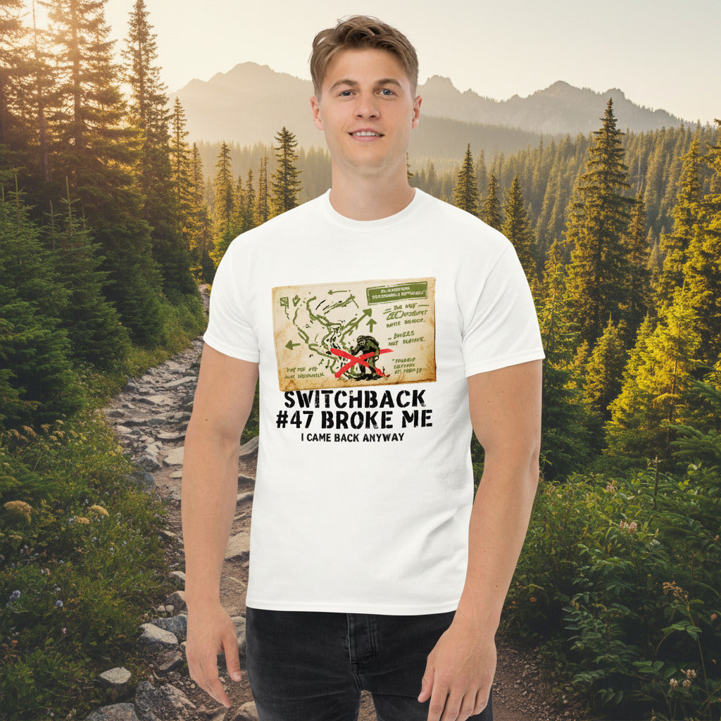 Switchback #47 Broke Me. I Came Back Anyway Hiking T-Shirt