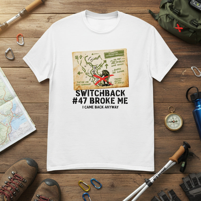 Switchback #47 Broke Me. I Came Back Anyway Hiking T-Shirt White