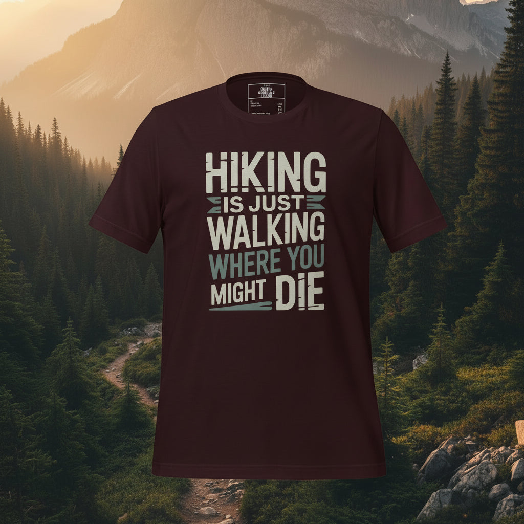 Burgundy hiking T-shirt with graphic text: HIKING IS JUST WALKING WHERE YOU MIGHT DIE